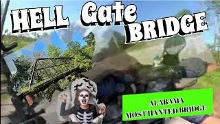 HELL Gate Bridge  ? Can we get to it ? (( Alabama&rsquo;s most haunted bridge ))
