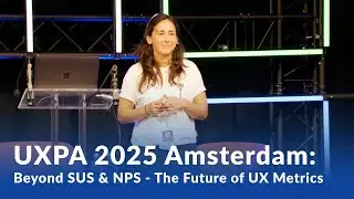 UXPA 2025 Amsterdam: Beyond SUS & NPS - The Future of UX Metrics.