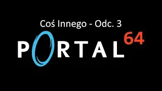 Coś Innego - Odc. 3 - Portal 64