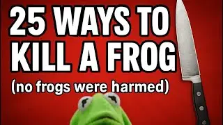 25 ways to kill a frog part one #Kirmit ￼