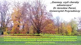 &bdquo;Zoonozy, czyli choroby odzwierzęce&rdquo; , dr Jarosław Pacoń, Uniwersytet Przyrodniczy we Wrocławiu