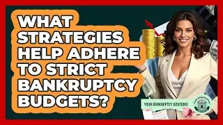 What Strategies Help Adhere To Strict Bankruptcy Budgets? - Your Bankruptcy Advisors