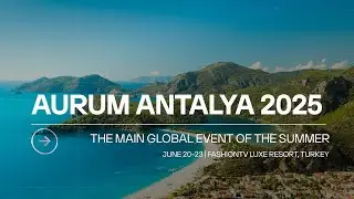 AURUM ANTALYA 2025 &mdash; The Main Global Event of the Summer