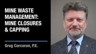 Mine Waste Management: Mine Closures and Capping | Greg Corcoran