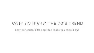 How to Wear the Bohemian 70's Trend