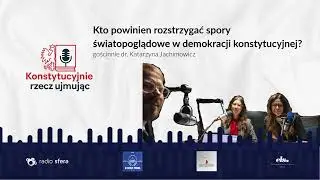 Kto powinien rozstrzygać spory światopoglądowe w demokracji konstytucyjnej?