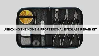 Unboxing the Home and Professional Eyeglass Repair Kit