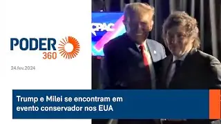 Trump e Milei se encontram em evento conservador nos EUA