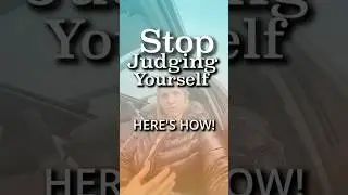 STOP JUDGING YOURSELF ✋✨ Here&rsquo;s How!