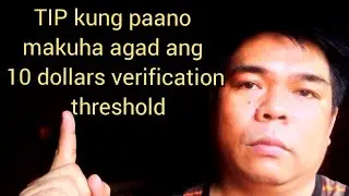 10 DOLLARS VERIFICATION THRESHOLD / TIP PARA MADALING MAKUHA