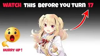 Watch this video before you turn 17.......