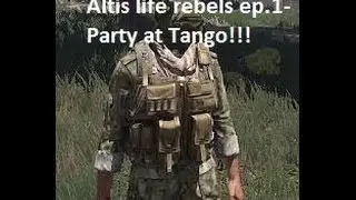 Arma3 Altis life rebels ep1.- Party at Tango.