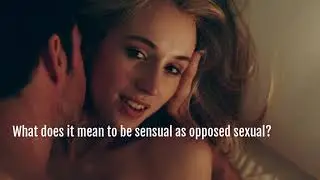 Exploring Love and Intimacy: What does it mean to be sensual as opposed sexual?