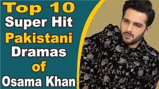 Top 10 Super Hit Pakistani Dramas of Osama Khan | Pak Drama TV