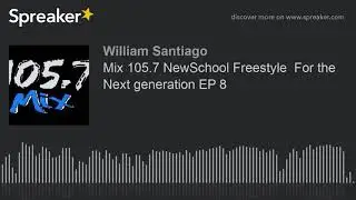 Mix 105.7 NewSchool Freestyle  For the Next generation EP 8