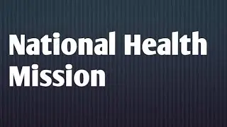 Community medicine: National health mission(2013) ( nrhm(2005)+ nuhm(2013))