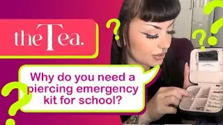 The Tea - Why do you need a piercing emergency kit for school?