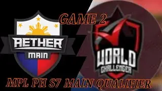 AETHER MAIN PVE VS WORK Game 2 MPL PH S7 Main Qualifier