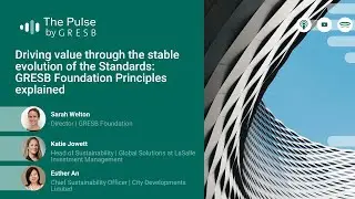 Driving value through the stable evolution of the Standards: GRESB Foundation Principles explained