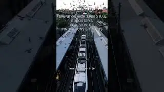 Future of High-Speed Rail: Eurostar's Expansion, Rail Innovations & Trends