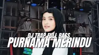 DJ TRAP PURNAMA MERINDU || FULL BASS