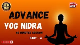 Advanced Yoga Nidra 40 Minutes Session Part   4
