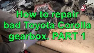 How to repair bad Toyota Corolla gearbox. Years 2002 to 2018. PART 1/15