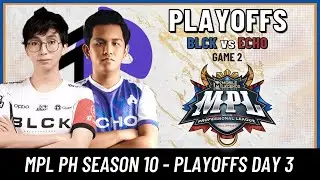 BLCK VS. ECHO | GAME 2 | DAY 3 PLAYOFFS | MPL-PH SEASON 10