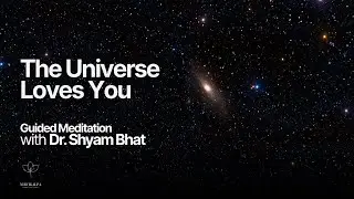 The Universe Loves You | A Meditation by Dr Shyam Bhat