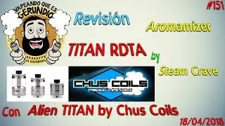 #151 Revisión Aromamizer Titan by Steam Crave Con Alien Titan de Chus Coils