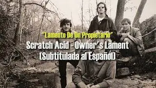 Scratch Acid - Owner's Lament (Subt&iacute;tulos en Ingles y Espa&ntilde;ol)
