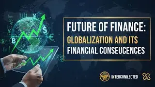 Future of Finance: Globalization and Its Financial Consequences #GlobalizationImpact