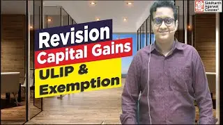 Capital Gains Revision 7 | ULIP & Exemptions | Siddharth Agarwal