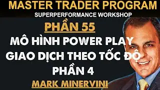 Kh&oacute;a Học Mark Minervini | Phần 55: M&ocirc; H&igrave;nh Power Play - Giao Dịch Theo Tốc Độ | Phần 4