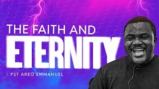 The Faith and Eternity || Emmanuel Areo #faithprayer #faith #eternity #faithingod #areoemmanuel