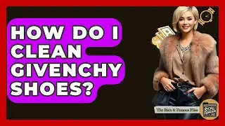 How Do I Clean Givenchy Shoes? - The Rich And Famous Files
