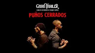 Gran Trailer - Puños Cerrados (ft Carlos Escobedo y Charly López)