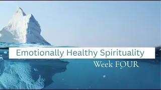 Emotionally Healthy Spirituality Week Four by Pastor Rob Osborn