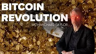 The Bitcoin Revolution with Michael Saylor