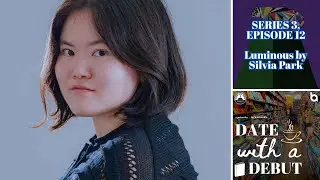 Series 3, Episode 12 - Date with a Debut - Luminous by Silvia Park
