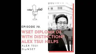 70. WSET Diploma D3 with Distinction? Alex Tsui helps!