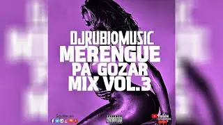 Merengue Mix Pa´ Gozar Vol.3 2017 - By @Djrubiomusic
