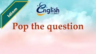 Pop the question - Meaning & Examples | Learn English Idiom