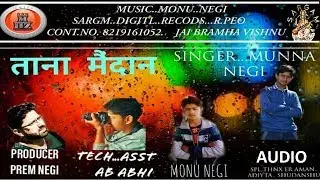 Latest Kinnauri Song 2018 | Tana Maidan | Munna Negi | Monu Negi