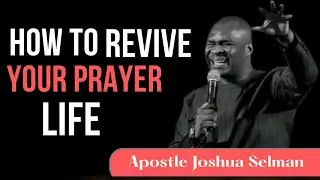 HOW TO FIX YOUR AILING PRAYER LIFE - APOSTLE JOSHUA SELMAN || DISCIPLINE IN PRAYER ||