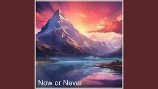 Now or Never