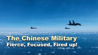 The Chinese military: Fierce, focused, fired up!