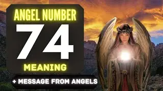 The Hidden Spiritual Meaning of Angel Number 74