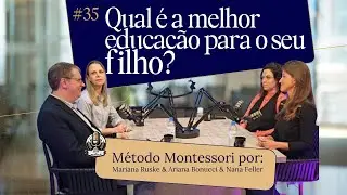 O MÉTODO MONTESSORI POR: ARIANE BONUCCI, MARIANA RUSKE E NANA FELLER | PODCAST ARTE DE VENCER