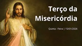 TERÇO DA MISERICÓRDIA | Quinta-Feira (15/01/2026)